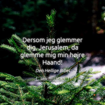 Picture 05 - Salme 137:5 DA1871 - Dersom jeg glemmer dig, Jerusalem, da glemme mig - Bible Verse Picture