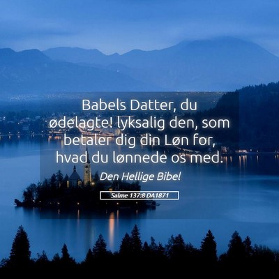 Picture 05 - Salme 137:8 DA1871 - Babels Datter, du ødelagte! lyksalig den, som - Bible Verse Picture