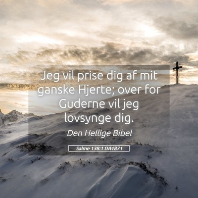Picture 05 - Salme 138:1 DA1871 - Jeg vil prise dig af mit ganske Hjerte; over for - Bible Verse Picture