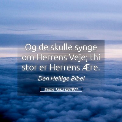 Picture 05 - Salme 138:5 DA1871 - Og de skulle synge om Herrens Veje; thi stor er - Bible Verse Picture