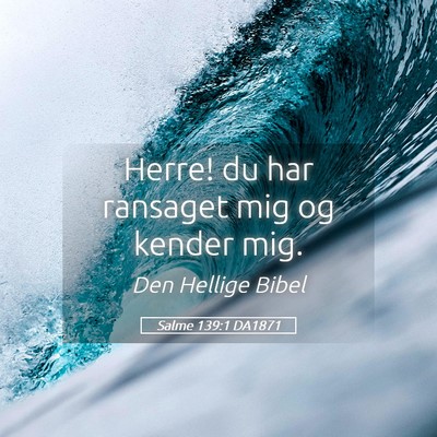 Picture 05 - Salme 139:1 DA1871 - Herre! du har ransaget mig og kender - Bible Verse Picture
