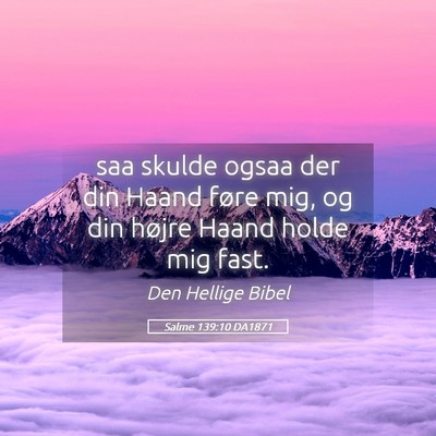 Picture 05 - Salme 139:10 DA1871 - saa skulde ogsaa der din Haand føre mig, og din - Bible Verse Picture