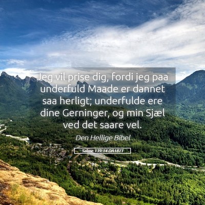 Picture 05 - Salme 139:14 DA1871 - Jeg vil prise dig, fordi jeg paa underfuld Maade - Bible Verse Picture