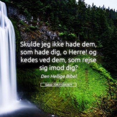 Picture 05 - Salme 139:21 DA1871 - Skulde jeg ikke hade dem, som hade dig, o Herre! - Bible Verse Picture