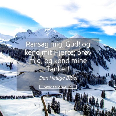 Picture 05 - Salme 139:23 DA1871 - Ransag mig, Gud! og kend mit Hjerte; prøv mig, - Bible Verse Picture