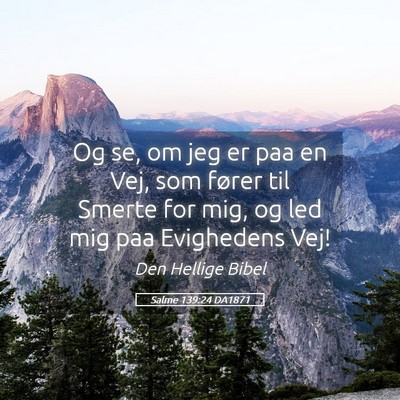 Picture 05 - Salme 139:24 DA1871 - Og se, om jeg er paa en Vej, som fører til - Bible Verse Picture
