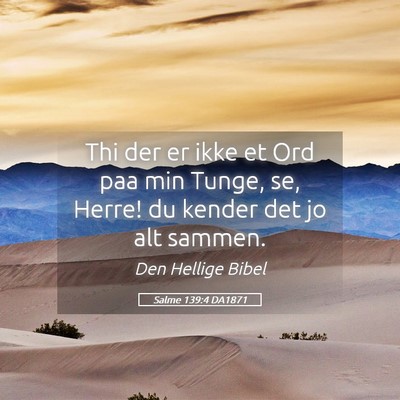 Picture 05 - Salme 139:4 DA1871 - Thi der er ikke et Ord paa min Tunge, se, Herre! - Bible Verse Picture