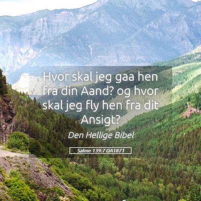 Picture 05 - Salme 139:7 DA1871 - Hvor skal jeg gaa hen fra din Aand? og hvor skal - Bible Verse Picture