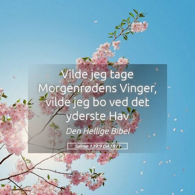 Picture 05 - Salme 139:9 DA1871 - Vilde jeg tage Morgenrødens Vinger, vilde jeg bo - Bible Verse Picture
