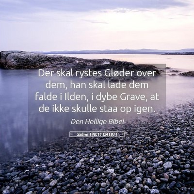Picture 05 - Salme 140:11 DA1871 - Der skal rystes Gløder over dem, han skal lade - Bible Verse Picture
