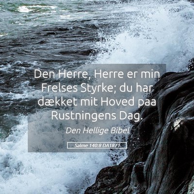Picture 05 - Salme 140:8 DA1871 - Den Herre, Herre er min Frelses Styrke; du har - Bible Verse Picture