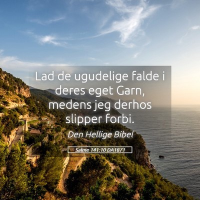 Picture 05 - Salme 141:10 DA1871 - Lad de ugudelige falde i deres eget Garn, medens - Bible Verse Picture