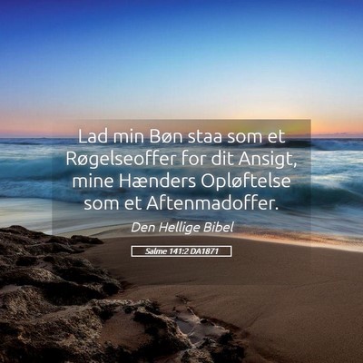 Picture 05 - Salme 141:2 DA1871 - Lad min Bøn staa som et Røgelseoffer for dit - Bible Verse Picture