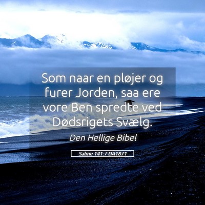 Picture 05 - Salme 141:7 DA1871 - Som naar en pløjer og furer Jorden, saa ere vore - Bible Verse Picture