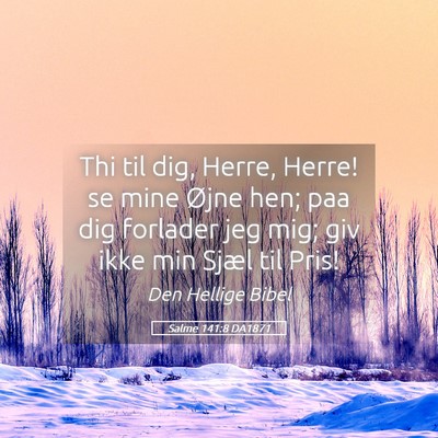Picture 05 - Salme 141:8 DA1871 - Thi til dig, Herre, Herre! se mine Øjne hen; paa - Bible Verse Picture