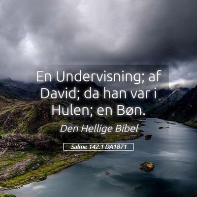 Picture 05 - Salme 142:1 DA1871 - En Undervisning; af David; da han var i Hulen; en - Bible Verse Picture
