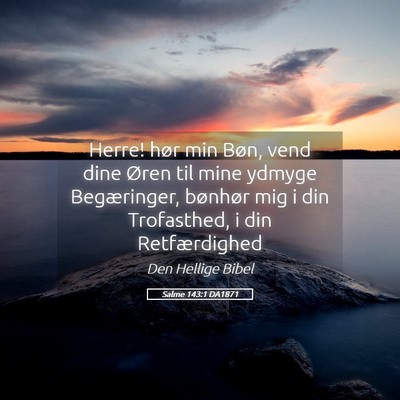 Picture 05 - Salme 143:1 DA1871 - Herre! hør min Bøn, vend dine Øren til mine - Bible Verse Picture