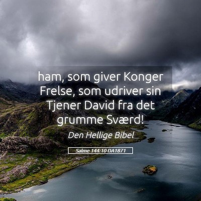 Picture 05 - Salme 144:10 DA1871 - ham, som giver Konger Frelse, som udriver sin - Bible Verse Picture