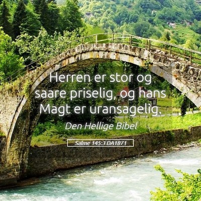 Picture 05 - Salme 145:3 DA1871 - Herren er stor og saare priselig, og hans Magt er - Bible Verse Picture