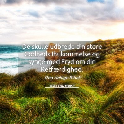 Picture 05 - Salme 145:7 DA1871 - De skulle udbrede din store Godheds Ihukommelse - Bible Verse Picture