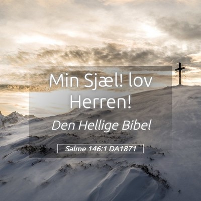 Picture 05 - Salme 146:1 DA1871 - Min Sjæl! lov - Bible Verse Picture