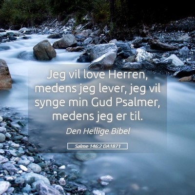 Picture 05 - Salme 146:2 DA1871 - Jeg vil love Herren, medens jeg lever, jeg vil - Bible Verse Picture