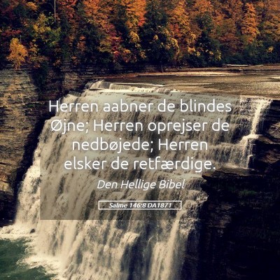 Picture 05 - Salme 146:8 DA1871 - Herren aabner de blindes Øjne; Herren oprejser - Bible Verse Picture