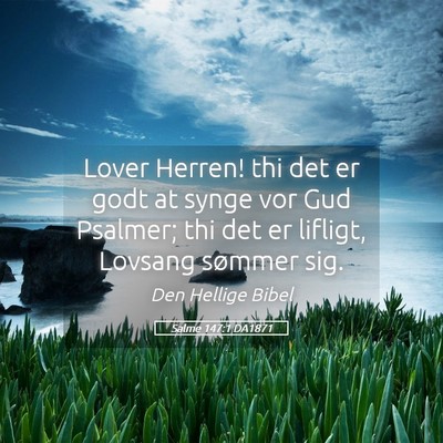Picture 05 - Salme 147:1 DA1871 - Lover Herren! thi det er godt at synge vor Gud - Bible Verse Picture