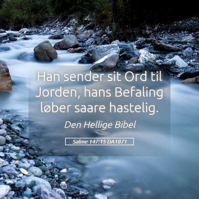 Picture 05 - Salme 147:15 DA1871 - Han sender sit Ord til Jorden, hans Befaling - Bible Verse Picture