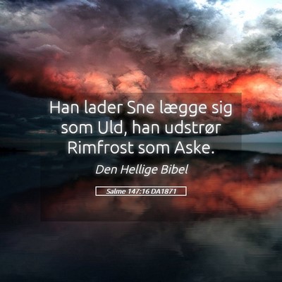 Picture 05 - Salme 147:16 DA1871 - Han lader Sne lægge sig som Uld, han udstrør - Bible Verse Picture