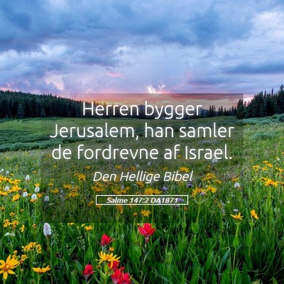 Picture 05 - Salme 147:2 DA1871 - Herren bygger Jerusalem, han samler de fordrevne - Bible Verse Picture