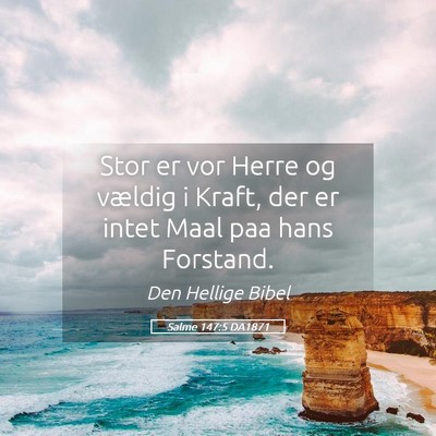 Picture 05 - Salme 147:5 DA1871 - Stor er vor Herre og vældig i Kraft, der er - Bible Verse Picture