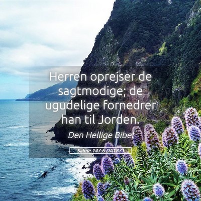 Picture 05 - Salme 147:6 DA1871 - Herren oprejser de sagtmodige; de ugudelige - Bible Verse Picture