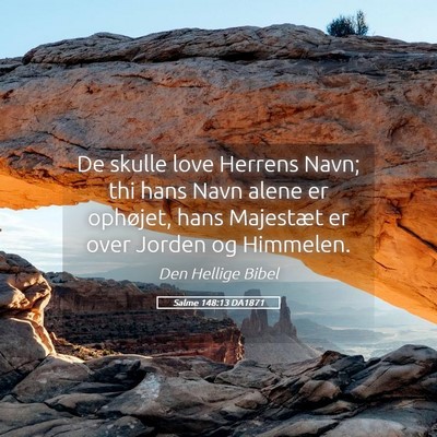 Picture 05 - Salme 148:13 DA1871 - De skulle love Herrens Navn; thi hans Navn alene - Bible Verse Picture