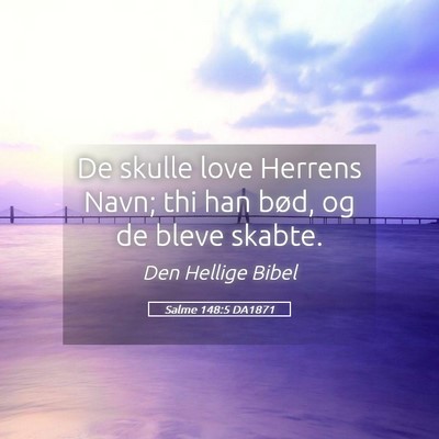 Picture 05 - Salme 148:5 DA1871 - De skulle love Herrens Navn; thi han bød, og de - Bible Verse Picture