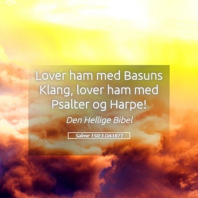 Picture 05 - Salme 150:3 DA1871 - Lover ham med Basuns Klang, lover ham med Psalter - Bible Verse Picture