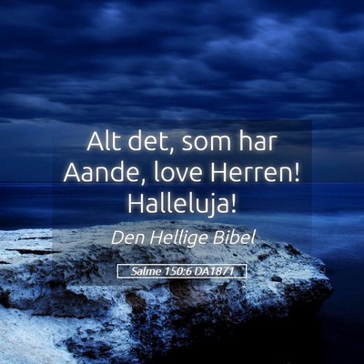 Picture 05 - Salme 150:6 DA1871 - Alt det, som har Aande, love Herren! - Bible Verse Picture