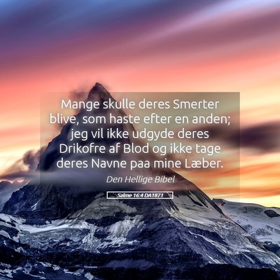 Picture 05 - Salme 16:4 DA1871 - Mange skulle deres Smerter blive, som haste efter - Bible Verse Picture
