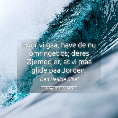 Picture 05 - Salme 17:11 DA1871 - Hvor vi gaa, have de nu omringet os; deres - Bible Verse Picture