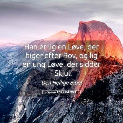 Picture 05 - Salme 17:12 DA1871 - Han er lig en Løve, der higer efter Rov, og lig - Bible Verse Picture