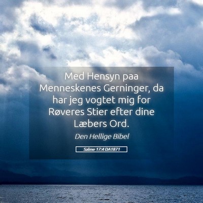Picture 05 - Salme 17:4 DA1871 - Med Hensyn paa Menneskenes Gerninger, da har jeg - Bible Verse Picture