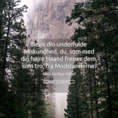 Picture 05 - Salme 17:7 DA1871 - Bevis din underfulde Miskundhed, du, som med din - Bible Verse Picture