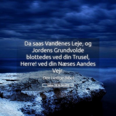 Picture 05 - Salme 18:16 DA1871 - Da saas Vandenes Leje, og Jordens Grundvolde - Bible Verse Picture
