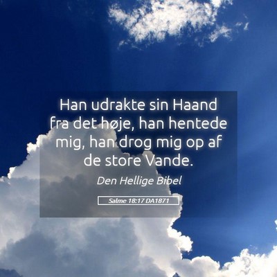 Picture 05 - Salme 18:17 DA1871 - Han udrakte sin Haand fra det høje, han hentede - Bible Verse Picture