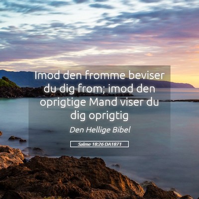 Picture 05 - Salme 18:26 DA1871 - Imod den fromme beviser du dig from; imod den - Bible Verse Picture