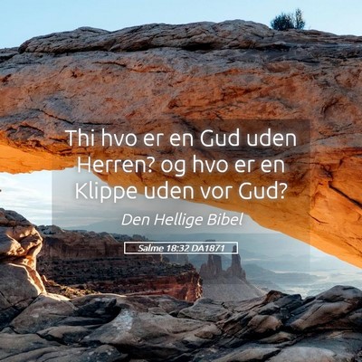Picture 05 - Salme 18:32 DA1871 - Thi hvo er en Gud uden Herren? og hvo er en - Bible Verse Picture