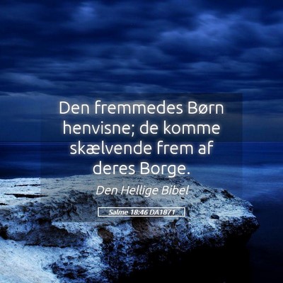 Picture 05 - Salme 18:46 DA1871 - Den fremmedes Børn henvisne; de komme skælvende - Bible Verse Picture