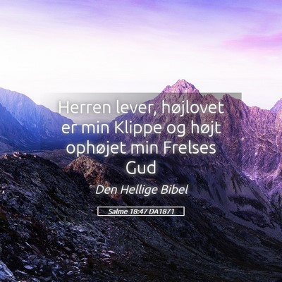 Picture 05 - Salme 18:47 DA1871 - Herren lever, højlovet er min Klippe og højt - Bible Verse Picture