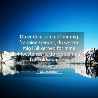 Picture 05 - Salme 18:49 DA1871 - Du er den, som udfrier mig fra mine Fjender, du - Bible Verse Picture