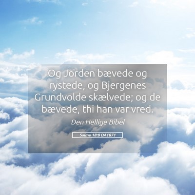Picture 05 - Salme 18:8 DA1871 - Og Jorden bævede og rystede, og Bjergenes - Bible Verse Picture